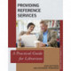 Providing Reference Services: A Practical Guide for Librarians
