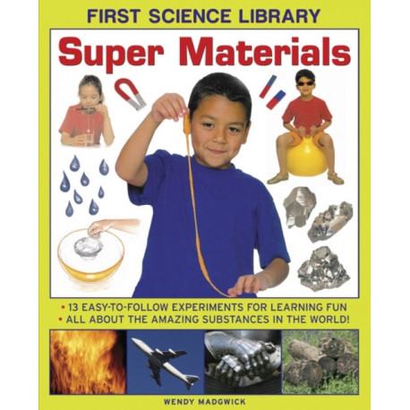 First Science Library: Super Materials: 13 Easy-to-follow Experimemnts for Learning Fun. All About the Amazing Substances in the World!