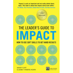 The Leader's Guide to Impact, The: How to Use Soft Skills to Get Hard Results