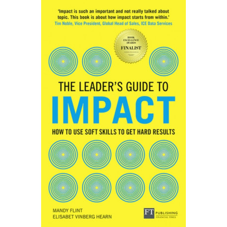 The Leader's Guide to Impact, The: How to Use Soft Skills to Get Hard Results