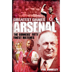 Arsenal Greatest Games: The Gunners' Fifty Finest Matches