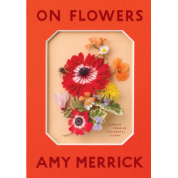 On Flowers: Lessons from an Accidental Florist