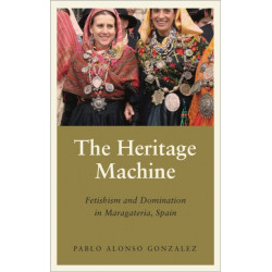 The Heritage Machine: Fetishism and Domination in Maragateria, Spain