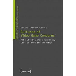 Cultures of Video Game Concerns – "The Child" Across Families, Law, Science, and Industry: "the Child" Across Families, Law, Science, and Industry