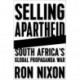 Selling Apartheid: South Africa's Global Propaganda War