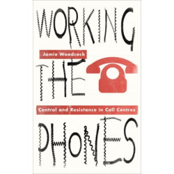 Working the Phones: Control and Resistance in Call Centres