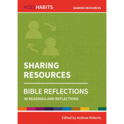 Holy Habits Bible Reflections: Sharing Resources: 40 readings and reflections