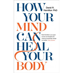 How Your Mind Can Heal Your Body: 10th-Anniversary Edition