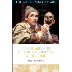 Shakespeare in the Theatre: Mark Rylance at the Globe