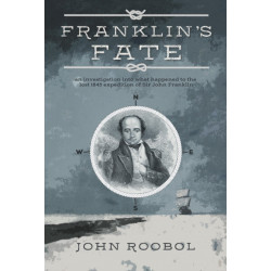 Franklin's Fate: an investigation into what happened to the lost 1845 expedition of Sir John Franklin