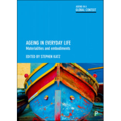 Ageing in Everyday Life: Materialities and Embodiments