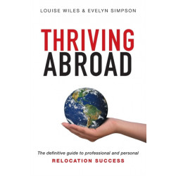 Thriving Abroad: The definitive guide to professional and personal relocation success