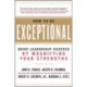 How to Be Exceptional:  Drive Leadership Success By Magnifying Your Strengths