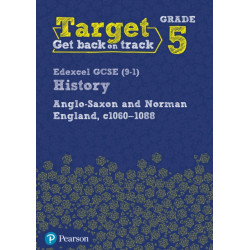 Target Grade 5 Edexcel GCSE (9-1) History Anglo-Saxon and Norman England, c1060-1088 Workbook