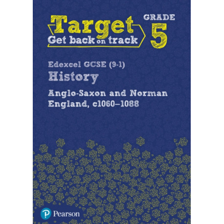 Target Grade 5 Edexcel GCSE (9-1) History Anglo-Saxon and Norman England, c1060-1088 Workbook