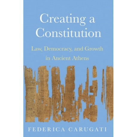 Creating a Constitution: Law, Democracy, and Growth in Ancient Athens