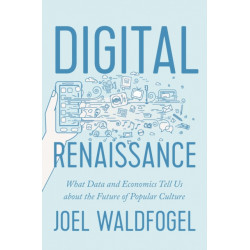 Digital Renaissance: What Data and Economics Tell Us about the Future of Popular Culture