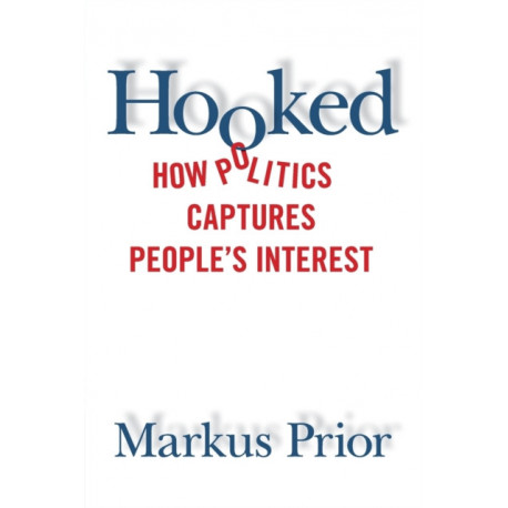 Hooked: How Politics Captures People's Interest