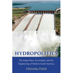 Hydropolitics: The Itaipu Dam, Sovereignty, and the Engineering of Modern South America