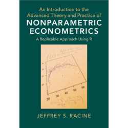 An Introduction to the Advanced Theory and Practice of Nonparametric Econometrics: A Replicable Approach Using R