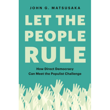 Let the People Rule: How Direct Democracy Can Meet the Populist Challenge