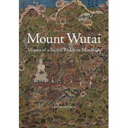 Mount Wutai: Visions of a Sacred Buddhist Mountain