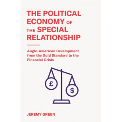 The Political Economy of the Special Relationship: Anglo-American Development from the Gold Standard to the Financial Crisis
