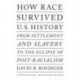 How Race Survived US History: From Settlement and Slavery to The Eclipse of Post-Racialism