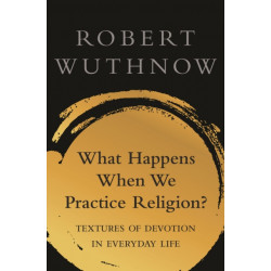 What Happens When We Practice Religion?: Textures of Devotion in Everyday Life