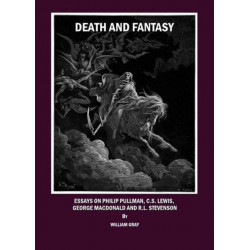 Death and Fantasy: Essays on Philip Pullman, C. S. Lewis, George MacDonald and R. L. Stevenson