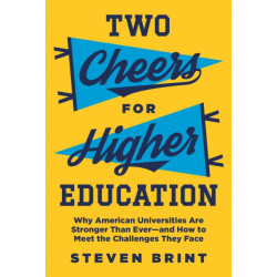 Two Cheers for Higher Education: Why American Universities Are Stronger Than Ever—and How to Meet the Challenges They Face