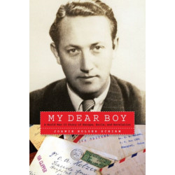 My Dear Boy: A World War II Story of Escape, Exile, and Revelation