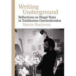 Writing Underground: Reflections on Samizdat Literature in Totalitarian Czechoslovakia