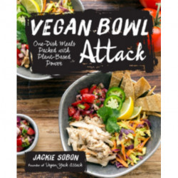 Vegan Bowl Attack!: More than 100 One-Dish Meals Packed with Plant-Based Power