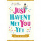 Just Haven't Met You Yet