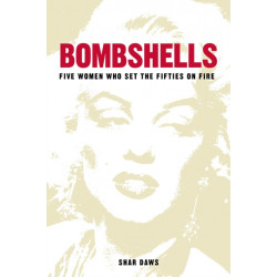 Bombshells: Five Women Who Set the Fifties on Fire