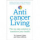 Anticancer Living: The Six Step Solution to Transform Your Health