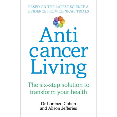 Anticancer Living: The Six Step Solution to Transform Your Health