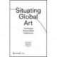 Situating Global Art: Topologies - Temporalities - Trajectories