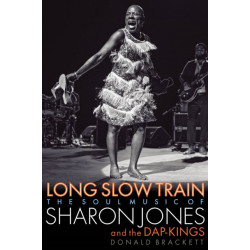 Long Slow Train: The Soul Music of Sharon Jones and the Dap-Kings