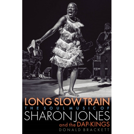 Long Slow Train: The Soul Music of Sharon Jones and the Dap-Kings