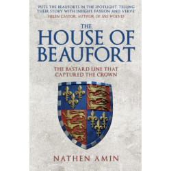 The House of Beaufort: The Bastard Line that Captured the Crown