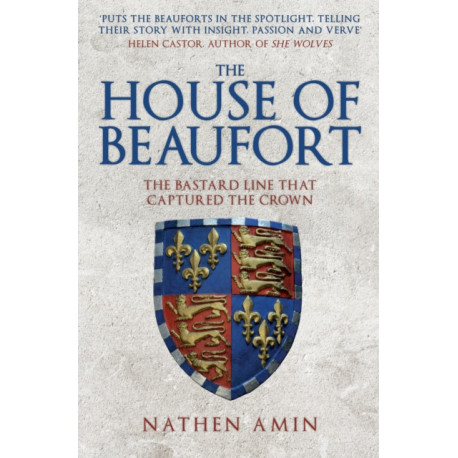 The House of Beaufort: The Bastard Line that Captured the Crown