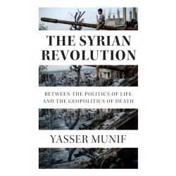 The Syrian Revolution: Between the Politics of Life and the Geopolitics of Death