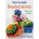 How to Make Beaded Boxes: 7 flower-pot designs