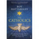 The Catholics: The Church and its People in Britain and Ireland, from the Reformation to the Present Day