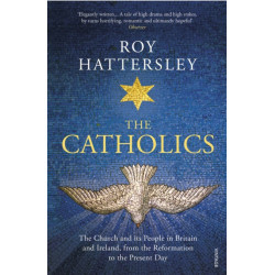 The Catholics: The Church and its People in Britain and Ireland, from the Reformation to the Present Day