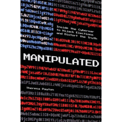 Manipulated: Inside the Cyberwar to Hijack Elections and Distort the Truth