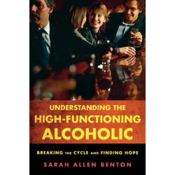 Understanding the High-Functioning Alcoholic: Breaking the Cycle and Finding Hope