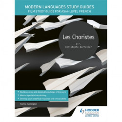 Modern Languages Study Guides: Les choristes: Film Study Guide for AS/A-level French